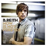 B.Reith - Now Is Not Forever