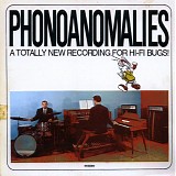 Various artists - Phonoanomalies: A Totally New Recording for Hi-Fi Bugs!