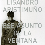 Lisandro Aristimuño - Ese asunto de la ventana