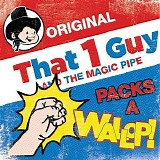 That 1 Guy - Packs A Wallop!