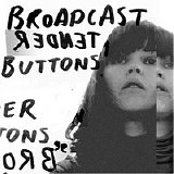 Broadcast - Tender Buttons