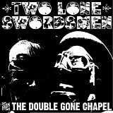 Two Lone Swordsmen - From the Double Gone Chapel