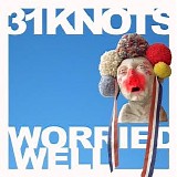 31 Knots - Worried Well