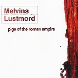 Melvins & Lustmord - Pigs Of The Roman Empire