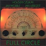 Holger Czukay / Jah Wobble / Jaki Liebezeit - Full Circle