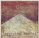 Gilgamesh - Arriving Twice