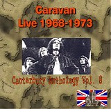Caravan - Live 1968-1973 (Canterbury Anthology Vol. 8)