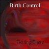 Birth Control - Getting There