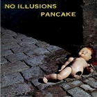 Pancake - No Illusions