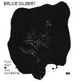 Bruce Gilbert - This Way to the Shivering Man