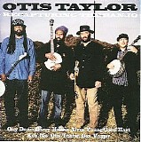 Otis Taylor - Recapturing the Banjo