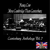 Henry Cow - More Cambridge Than Canterbury (Canterbury Anthology Vol. 7)