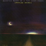 Emmylou Harris - Quarter Moon In A Ten Cent Town