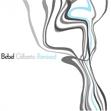 Bebel Gilberto - Bebel Gilberto Remixed (Bonus)