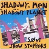 Shadowy Men On A Shadowy Planet - Savvy Show Stoppers