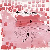 The Album Leaf - One Day I'll Be on Time