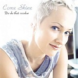Come Shine - Do do that Voodoo