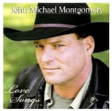 John Michael Montgomery - Love Songs