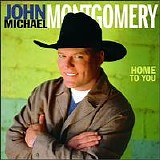 John Michael Montgomery - Home To You