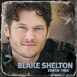 Blake Shelton - Startin' Fires