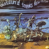 Colosseum II - Strange New Flesh