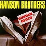 Hanson Brothers - Sudden Death
