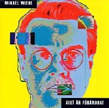Mikael Wiehe - Allt Ã¤r fÃ¶rÃ¤ndrat