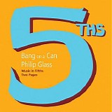 Bang On A Can - Philip Glass: Music in Fifths