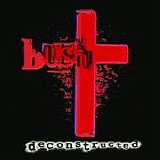 Bush - Deconstructed