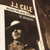 J.J. Cale - Anyway The Wind Blows - The Anthology