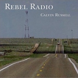 Calvin Russell - Rebel Radio