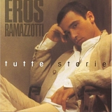 Eros Ramazzotti - Tutte Storie