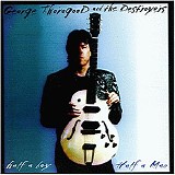 George Thorogood And The Destroyers - Half A Boy, Half A Man