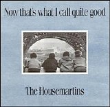 The Housemartins - Now That's What I Call Quite Good