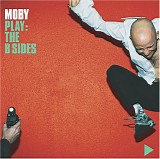 Moby - Play : The B Sides
