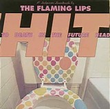 Flaming Lips - Hit To Death In The Future Head