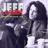 Jeff Lorber - Worth Waiting For