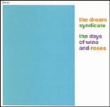 The Dream Syndicate - The Days Of Wine And Roses