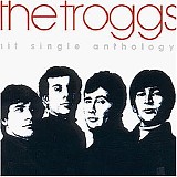 Troggs - Hit Single Anthology