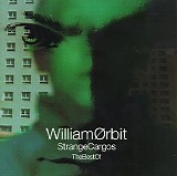 William Orbit - The Best Of Strange Cargos