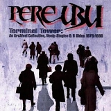 Pere Ubu - Terminal Tower: An Archival Collection, Non LP Singles & B Sides 1975-1980
