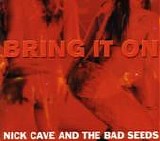 Nick Cave And The Bad Seeds - Bring It On