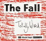 The Fall - Totally Wired - The Rough Trade Anthology