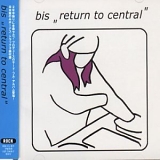 Bis - Return To Central