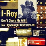 I-Roy - Don't Check Me With No Lightweight Stuff (1972-75)