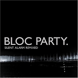 Bloc Party - Silent Alarm Remixed