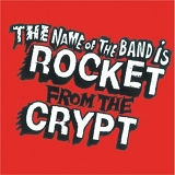 Rocket From The Crypt - The Name Of The Band Is Rocket From The Crypt