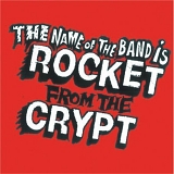 Rocket From The Crypt - The Name Of The Band Is Rocket From The Crypt