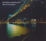 John Abercrombie Quartet - Wait Till You See Her