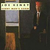 Joe Henry - Short Man's Room